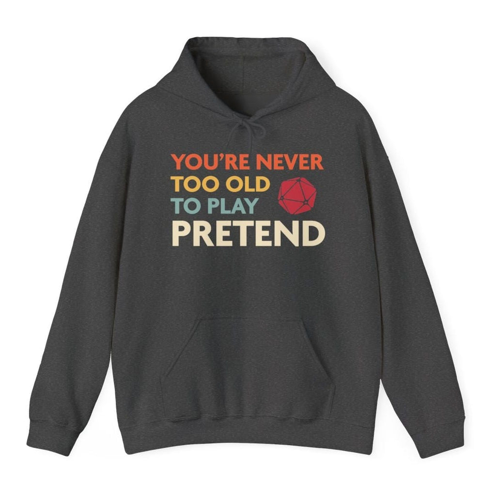 D&D Hoodie - You're Never Too Old to Play Pretend