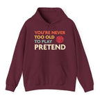 D&D Hoodie - You're Never Too Old to Play Pretend