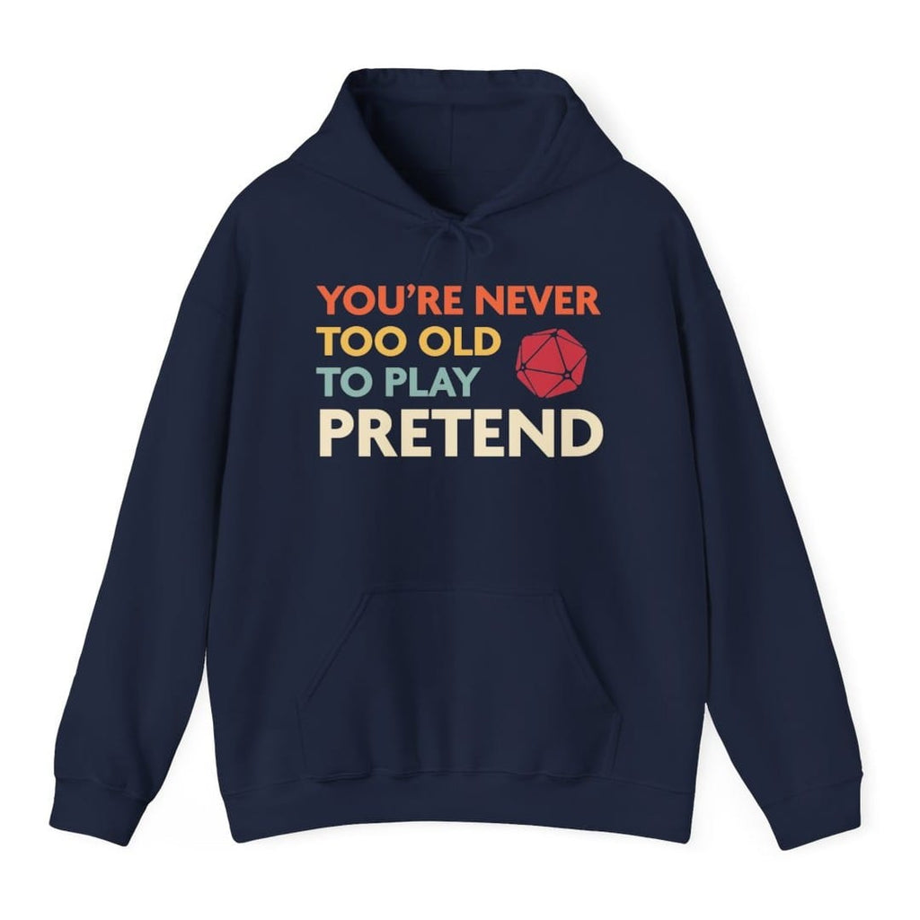 D&D Hoodie - You're Never Too Old to Play Pretend