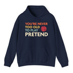 D&D Hoodie - You're Never Too Old to Play Pretend