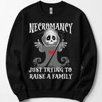 Necromancy Sweatshirt - Trying To Raise A Family