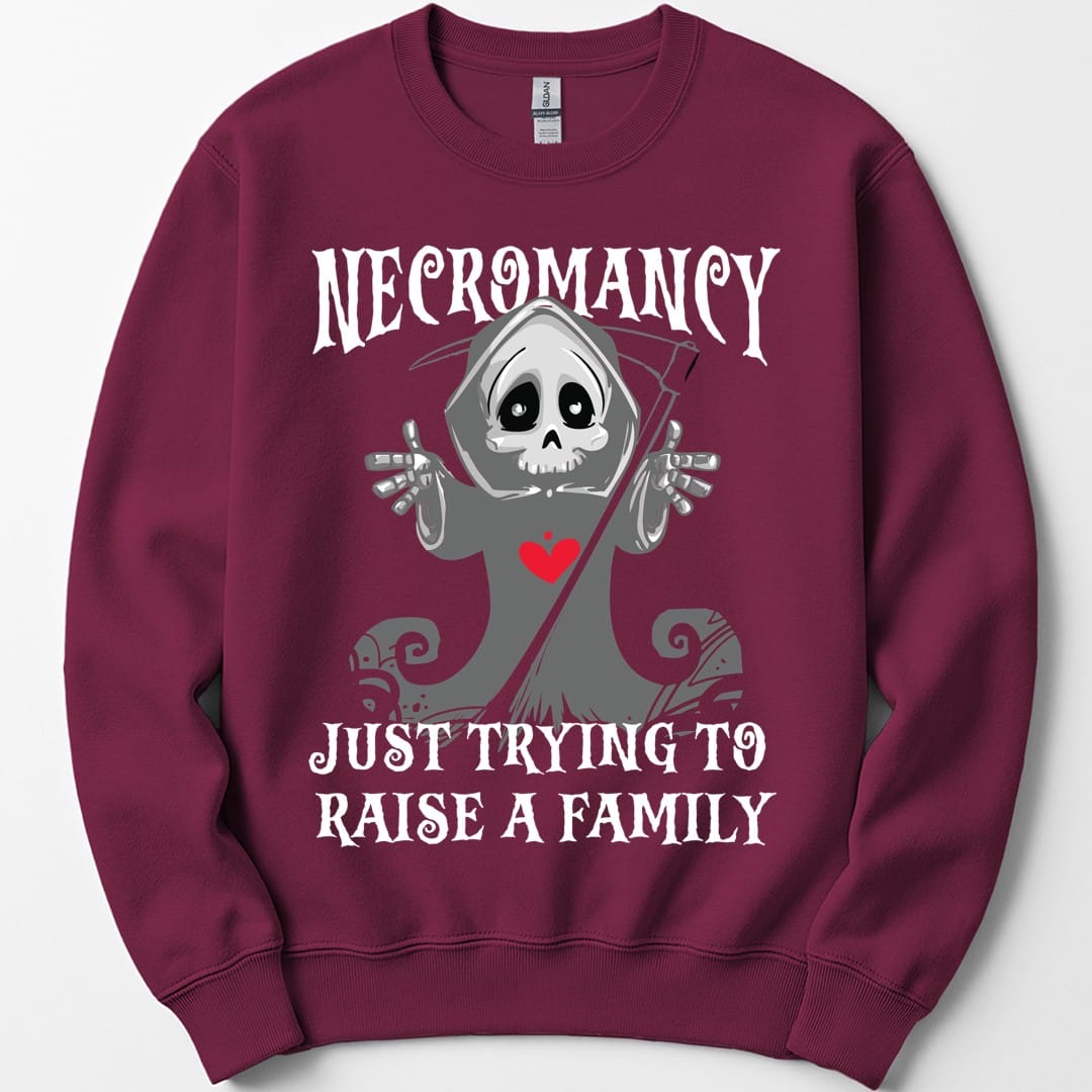 Necromancy Sweatshirt - Trying To Raise A Family