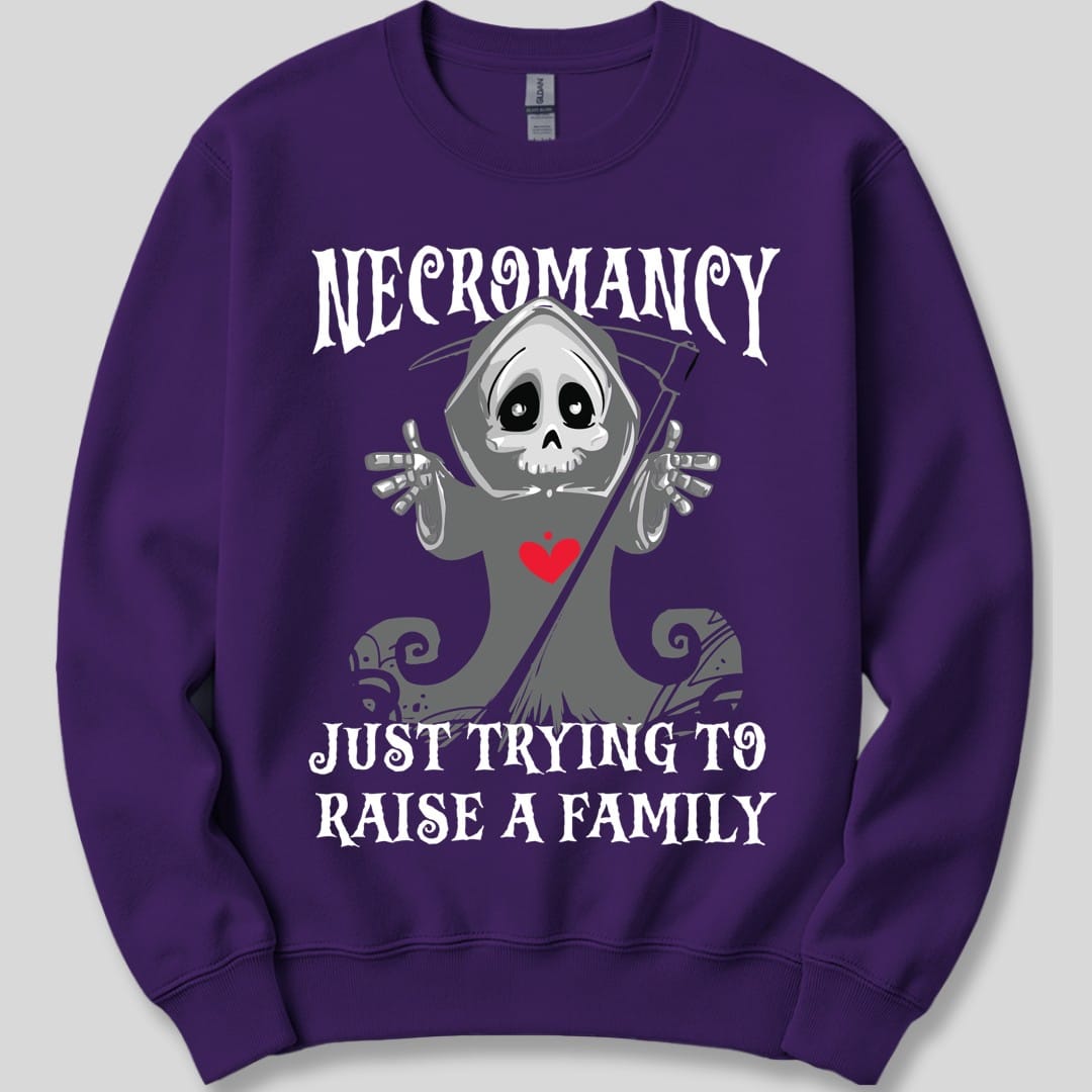 Necromancy Sweatshirt - Trying To Raise A Family