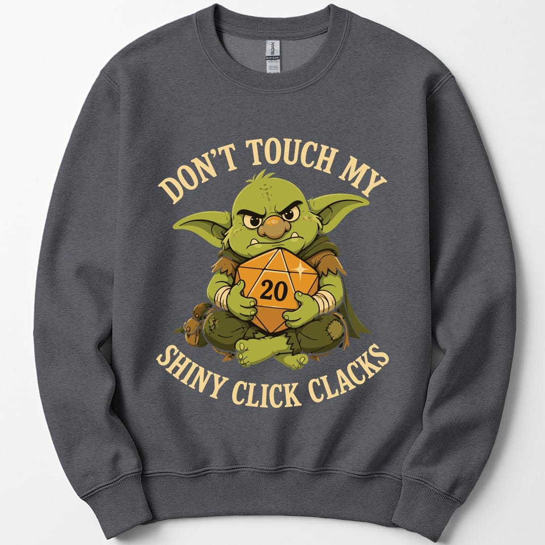 Don't Touch My Shiny Click Clacks Sweatshirt