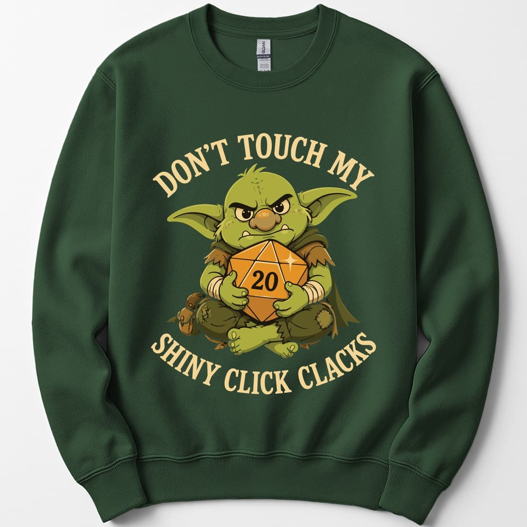 Don't Touch My Shiny Click Clacks Sweatshirt