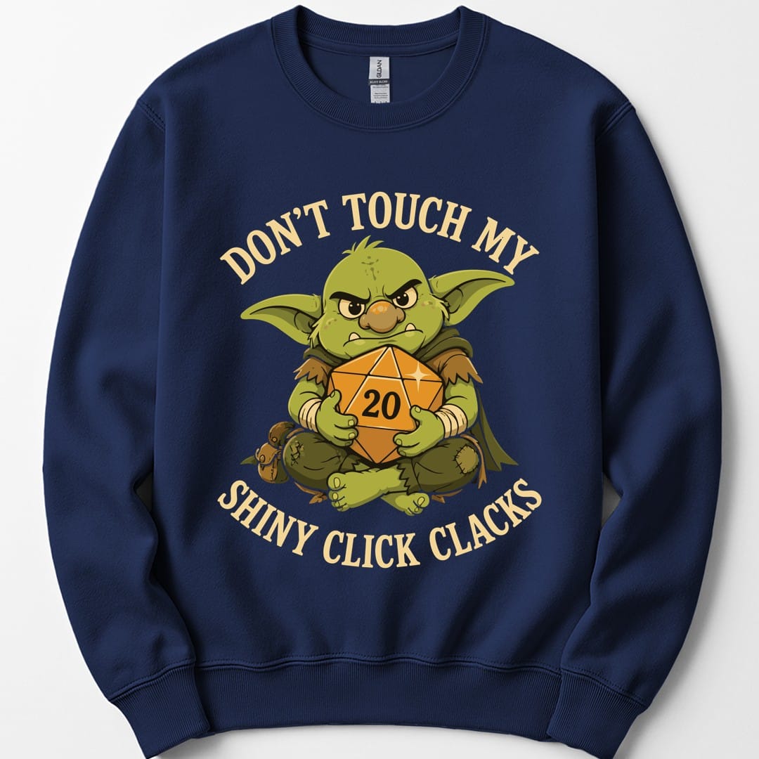 Don't Touch My Shiny Click Clacks Sweatshirt