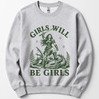 Girls Will Be Girls Sweatshirt