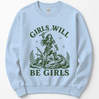 Girls Will Be Girls Sweatshirt