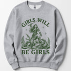 Girls Will Be Girls Sweatshirt