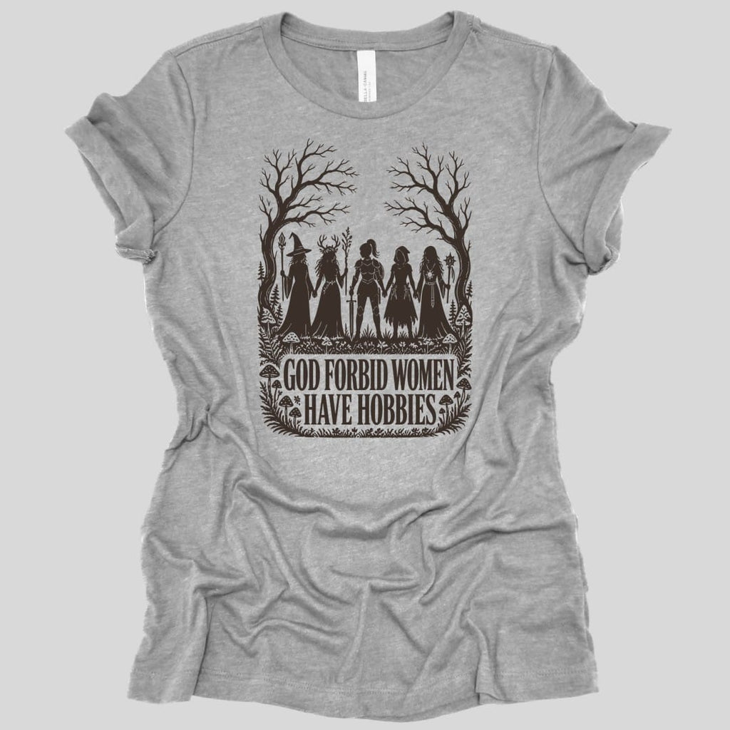 God Forbid Women Have Hobbies Women's T-shirt