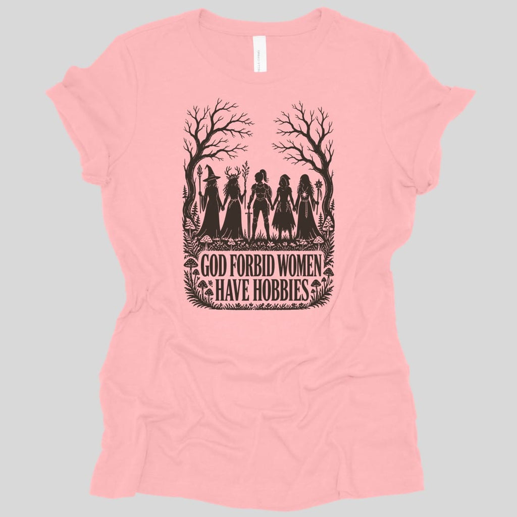 God Forbid Women Have Hobbies Women's T-shirt