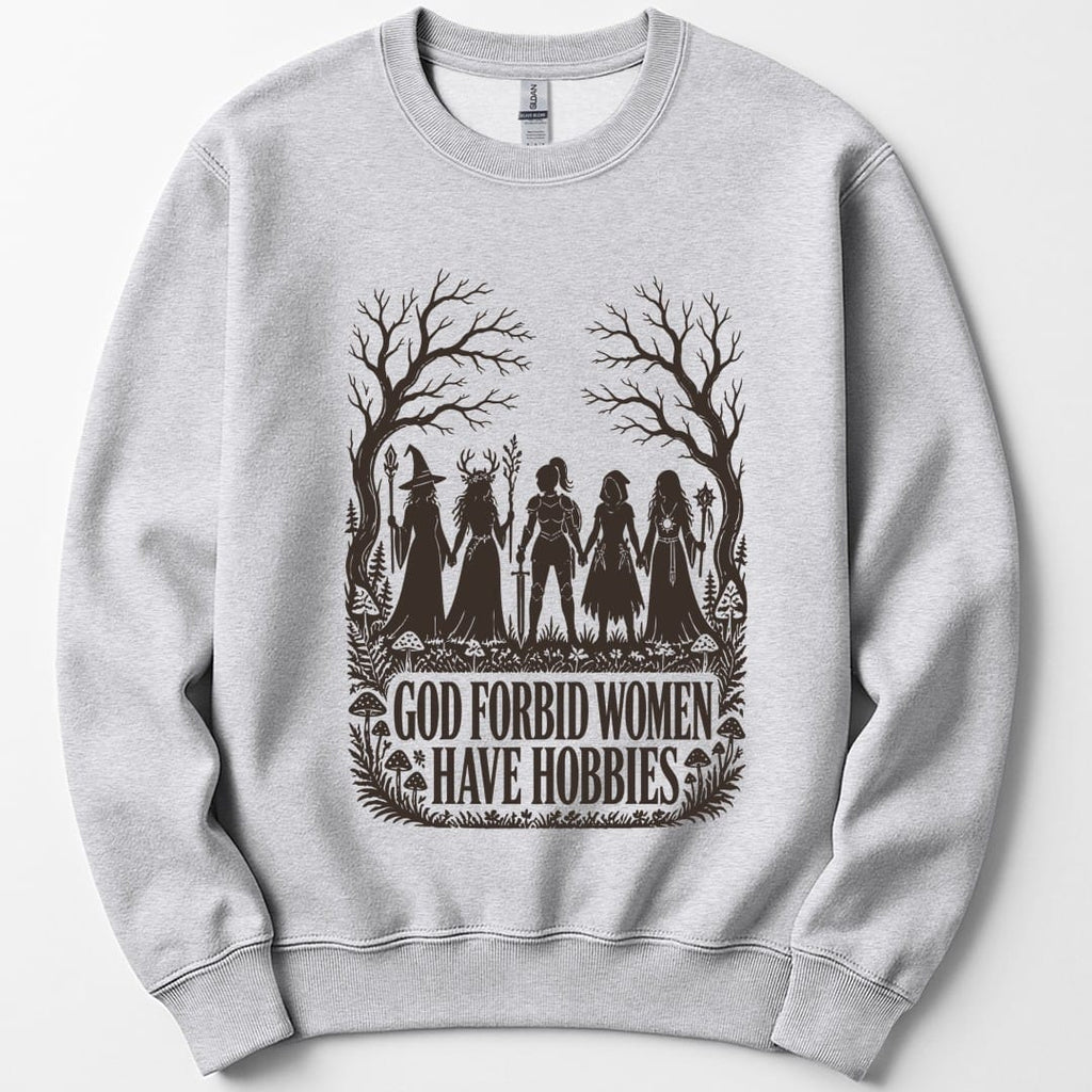 God Forbid Women Have Hobbies Sweatshirt