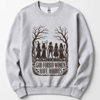 God Forbid Women Have Hobbies Sweatshirt