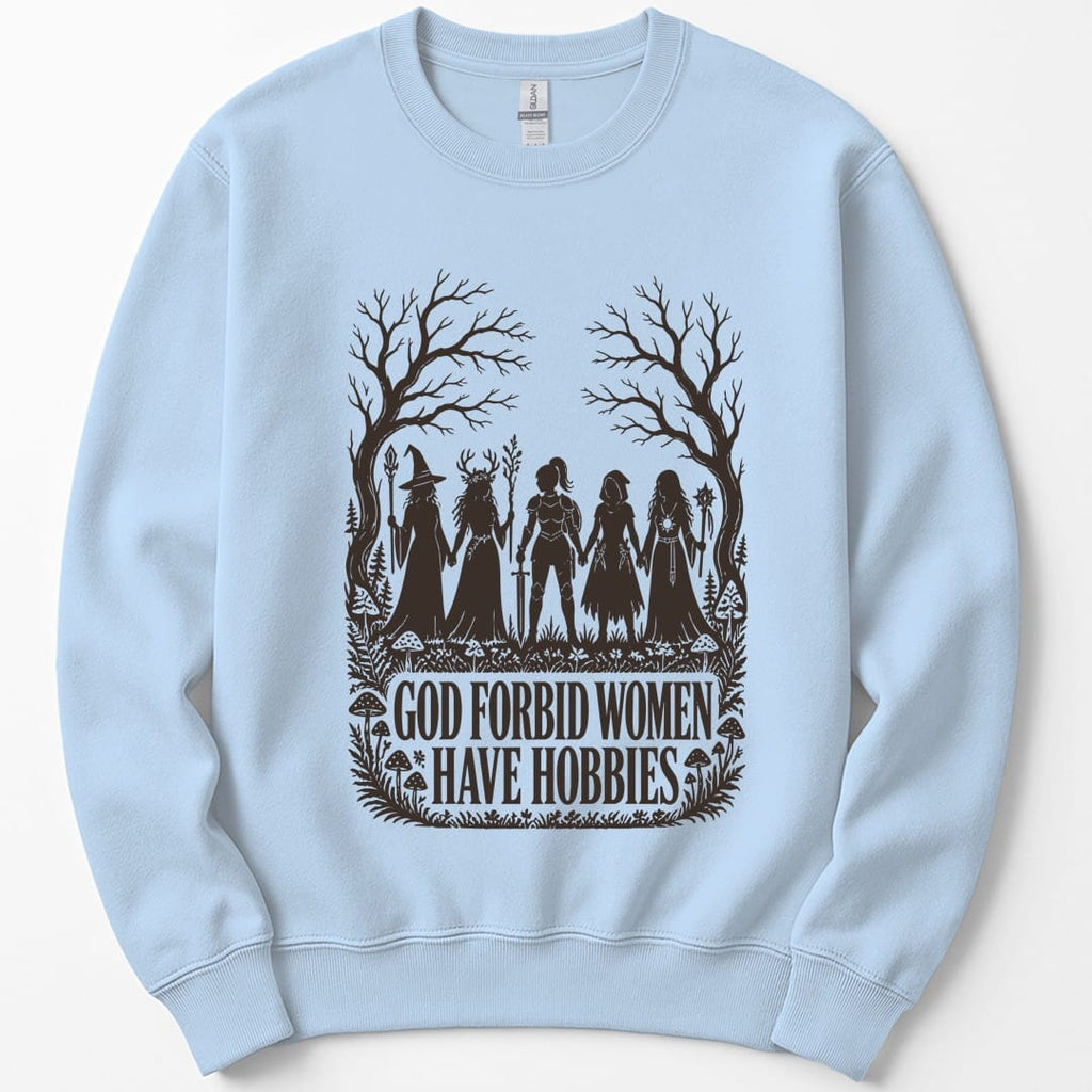 God Forbid Women Have Hobbies Sweatshirt