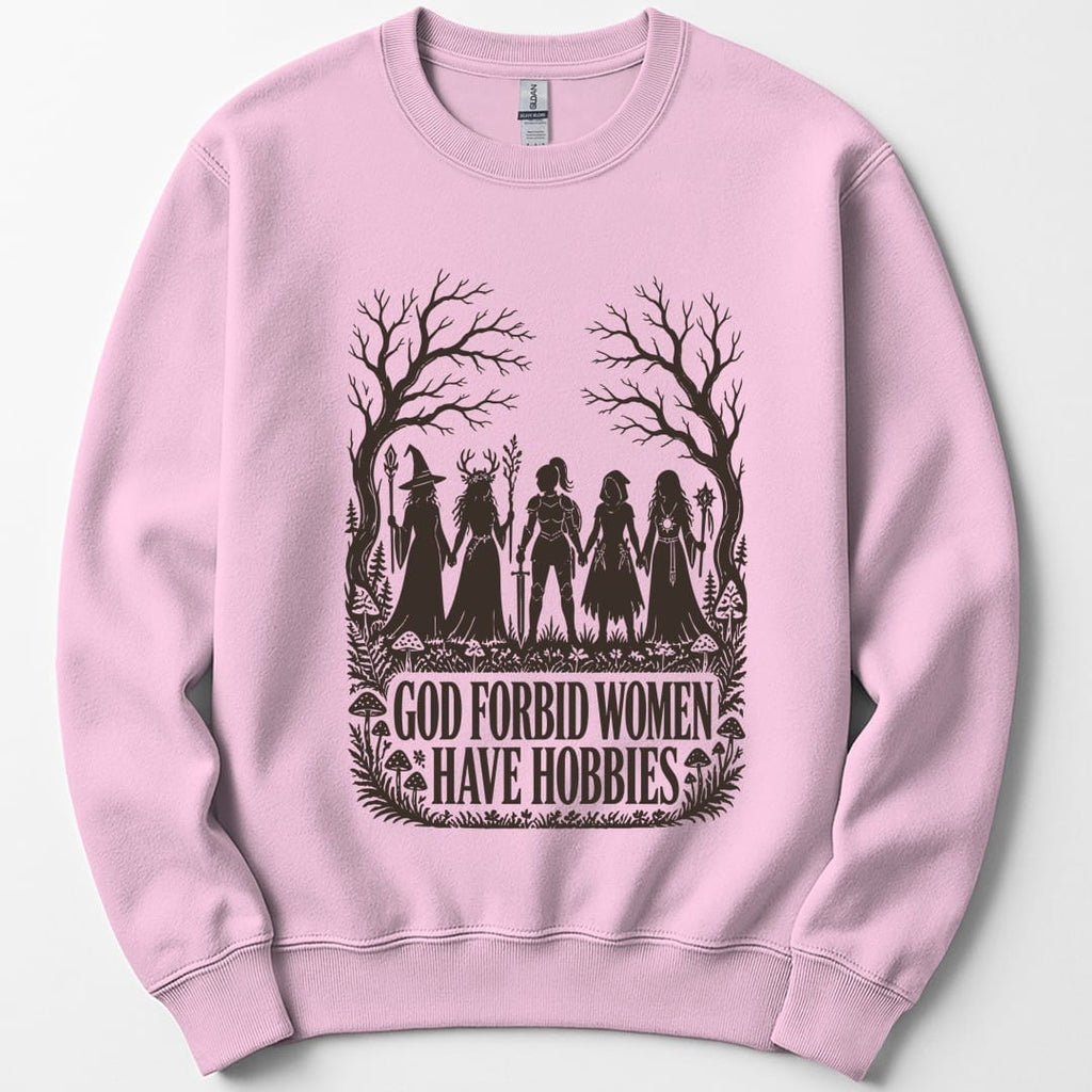 God Forbid Women Have Hobbies Sweatshirt