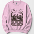 God Forbid Women Have Hobbies Sweatshirt