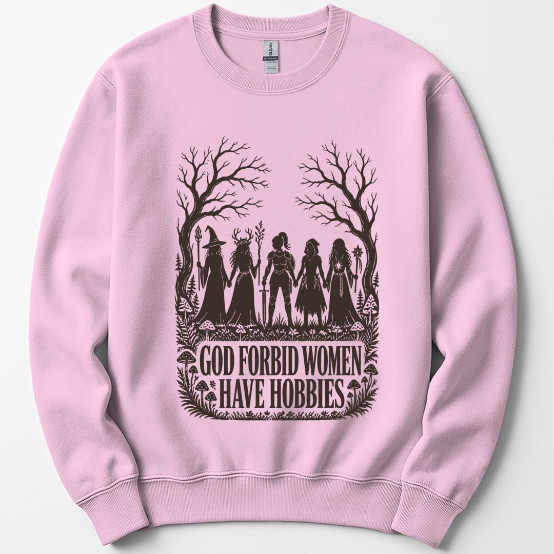 God Forbid Women Have Hobbies Sweatshirt