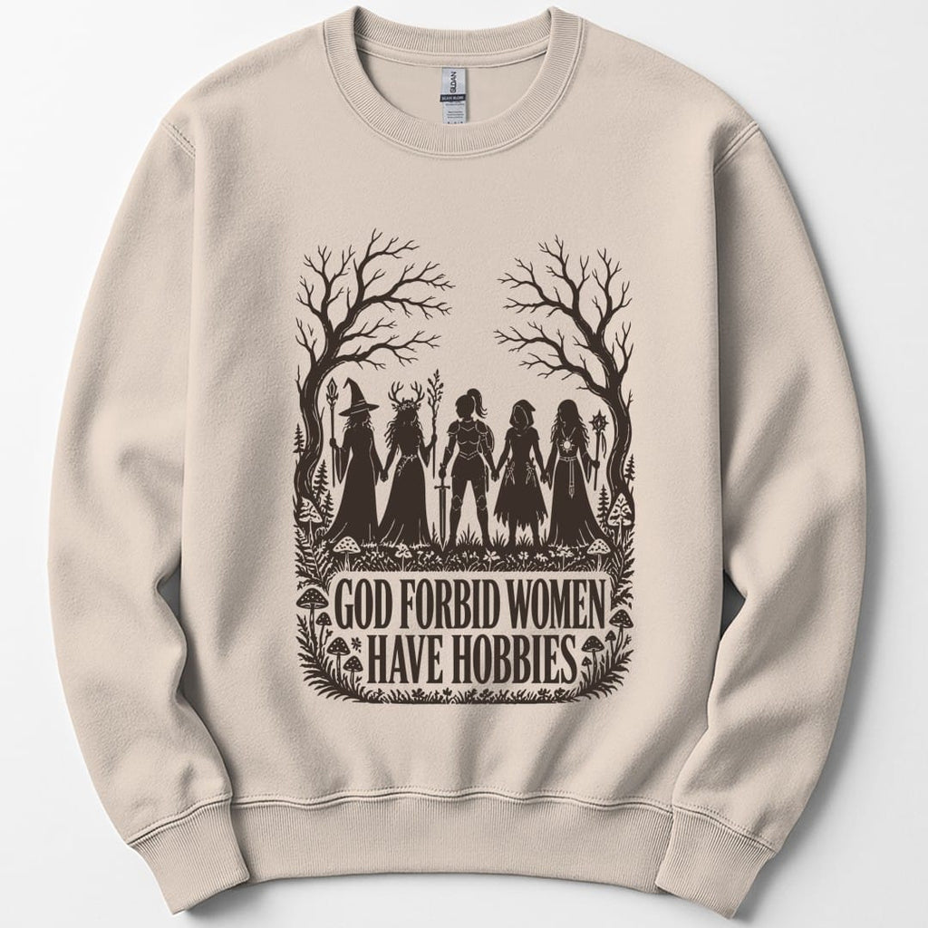 God Forbid Women Have Hobbies Sweatshirt