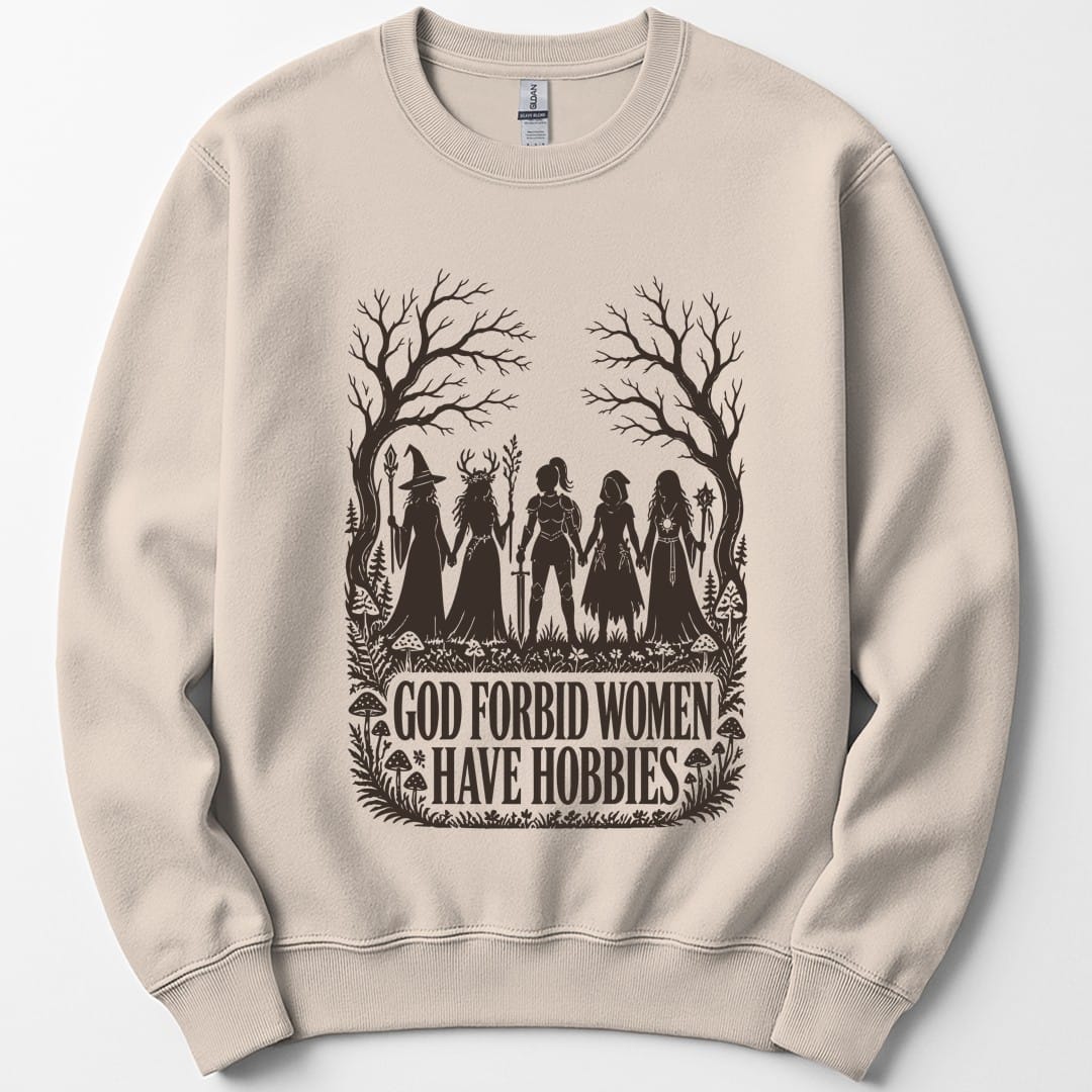God Forbid Women Have Hobbies Sweatshirt
