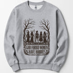 God Forbid Women Have Hobbies Sweatshirt