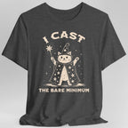 I Cast the Bare Minimum T-Shirt