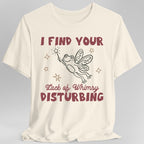 I Find Your Lack of Whimsy Disturbing T-Shirt