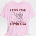 I Find Your Lack of Whimsy Disturbing T-Shirt