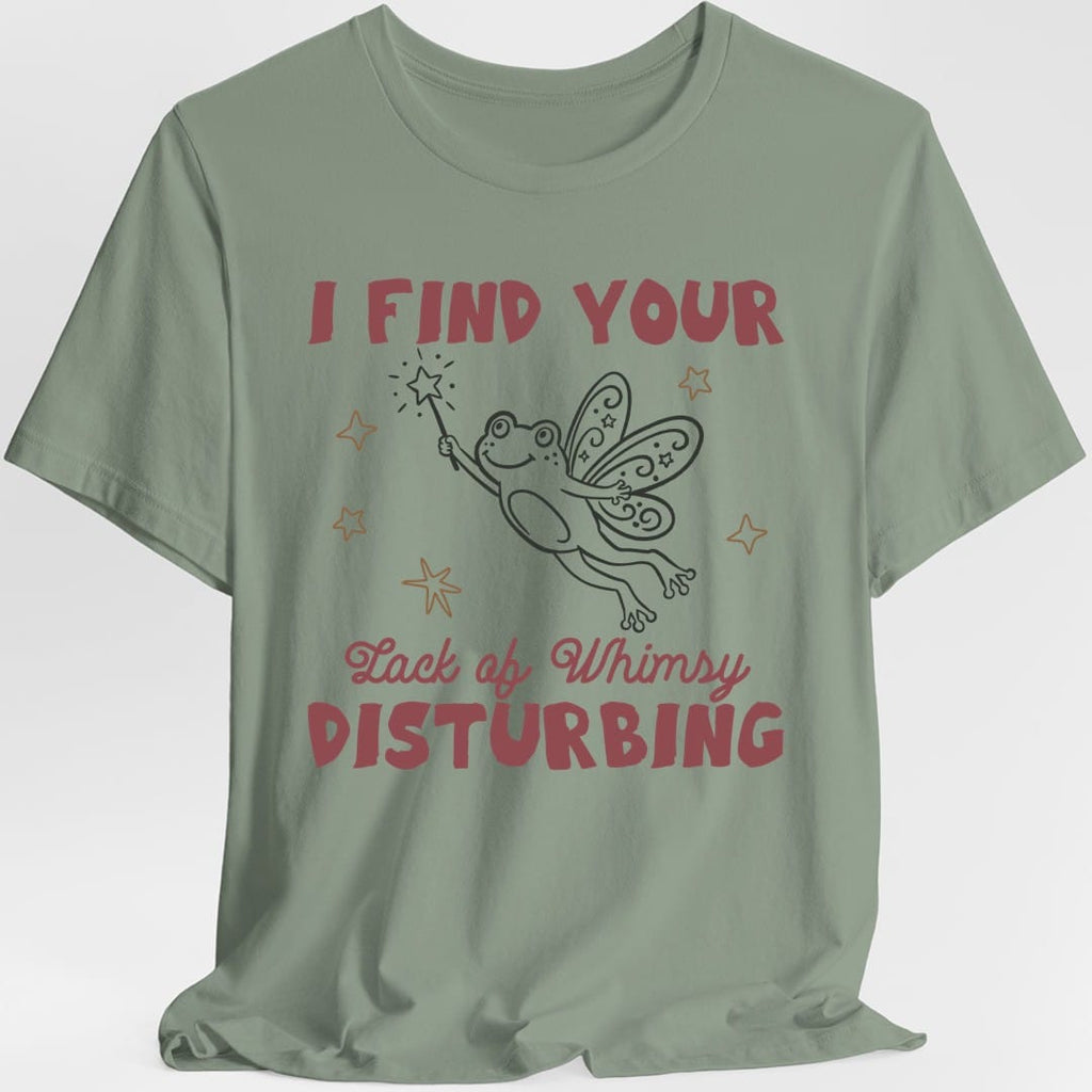 I Find Your Lack of Whimsy Disturbing T-Shirt