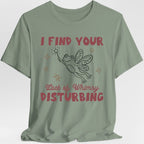 I Find Your Lack of Whimsy Disturbing T-Shirt