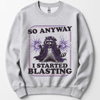 I Started Blasting Sweatshirt