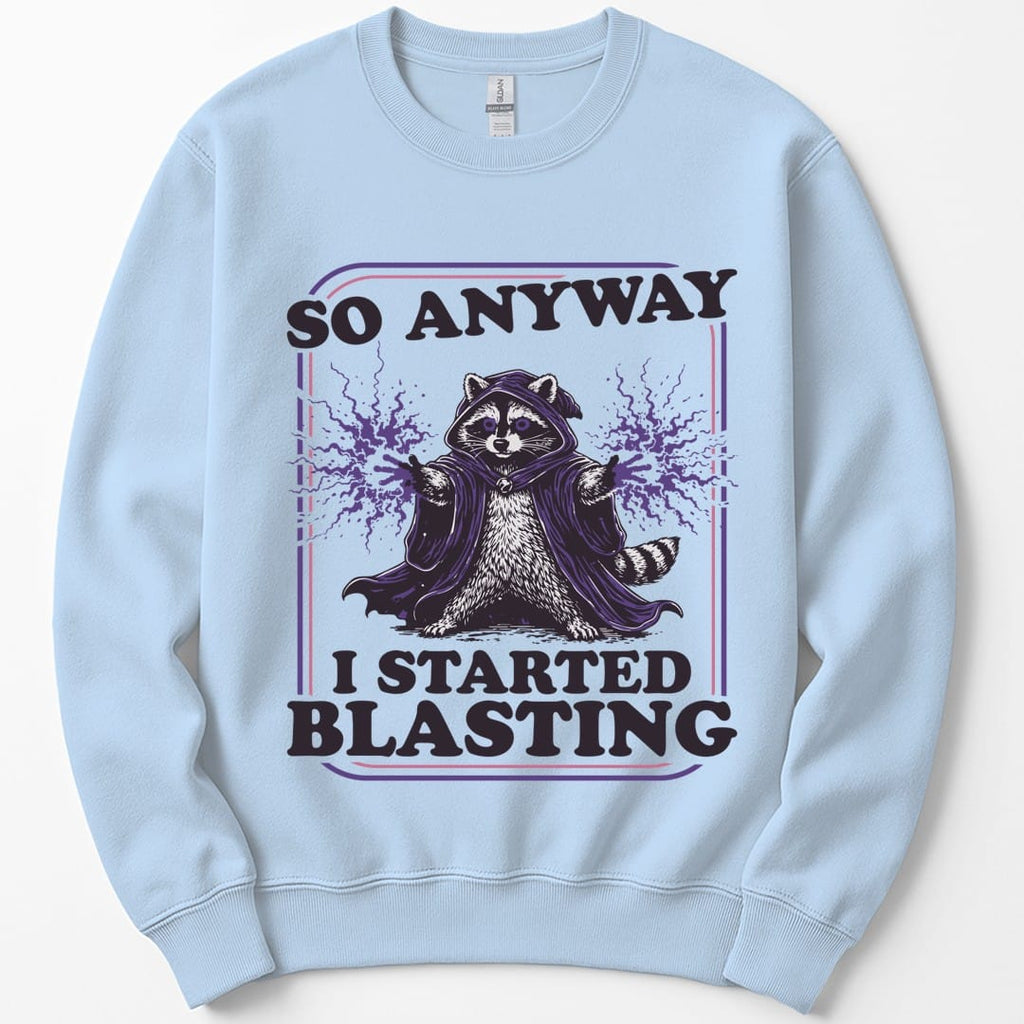 I Started Blasting Sweatshirt