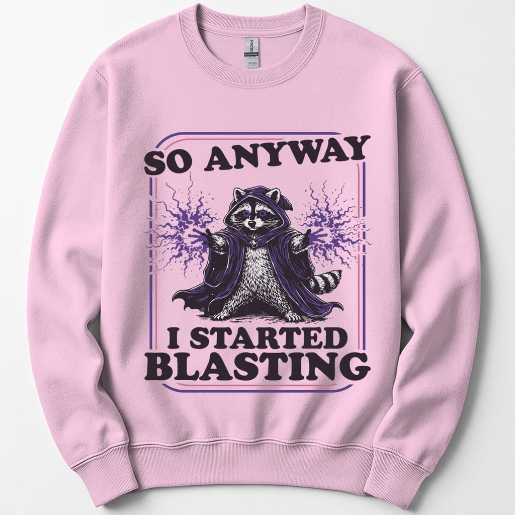 I Started Blasting Sweatshirt