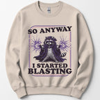 I Started Blasting Sweatshirt