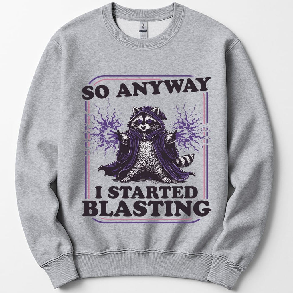 I Started Blasting Sweatshirt