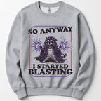 I Started Blasting Sweatshirt