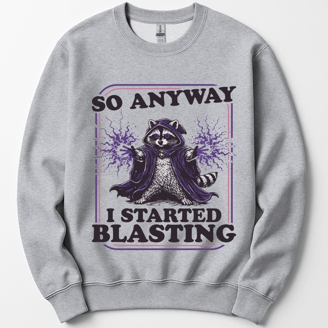 I Started Blasting Sweatshirt