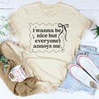 I Wanna Be Nice But Everyone Ennoys Me Tee