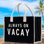 Always on Vacay Cotton Canvas Chic Beach Tote Bag Multipurpose Tote Weekender Tote Gift for Her Outdoor Tote Vacation Tote Large Beach Bag