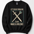 Let's Solve Problems with Magic & Violence Sweatshirt