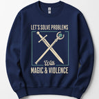 Let's Solve Problems with Magic & Violence Sweatshirt