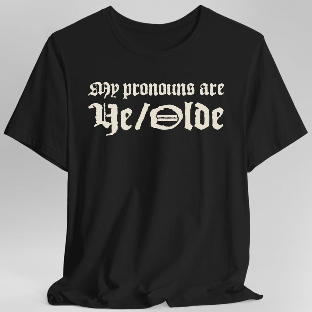 My Pronouns Are Ye Olde T-Shirt