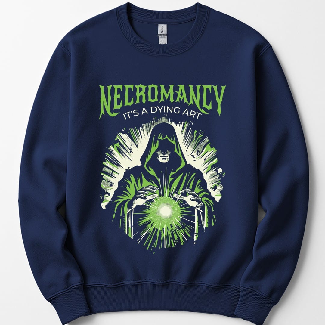 Necromancy It's a Dying Art Sweatshirt