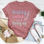 Reality Called So I Hung Up Tee