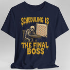 Scheduling Is The Final Boss T-Shirt