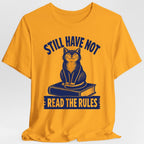 Still Have Not Read The Rules T-Shirt
