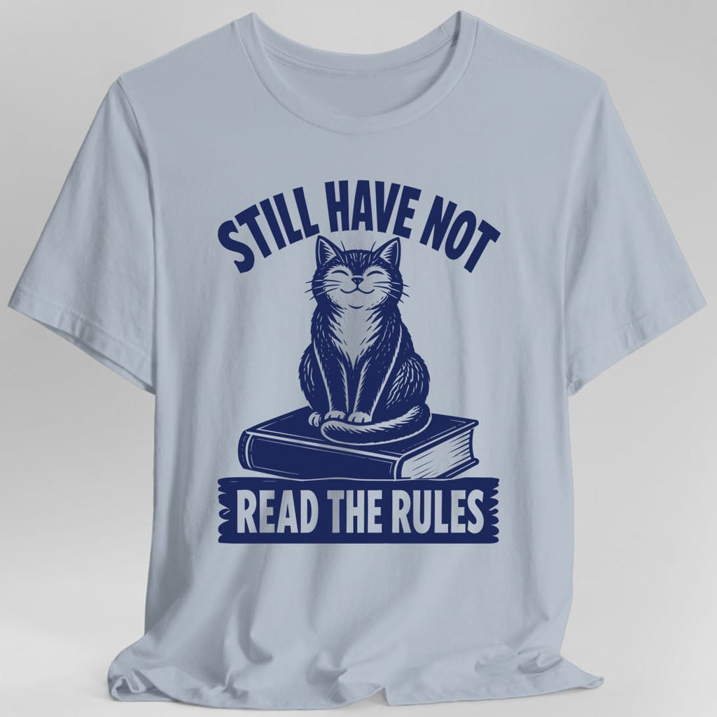 Still Have Not Read The Rules T-Shirt