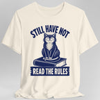 Still Have Not Read The Rules T-Shirt