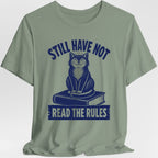 Still Have Not Read The Rules T-Shirt