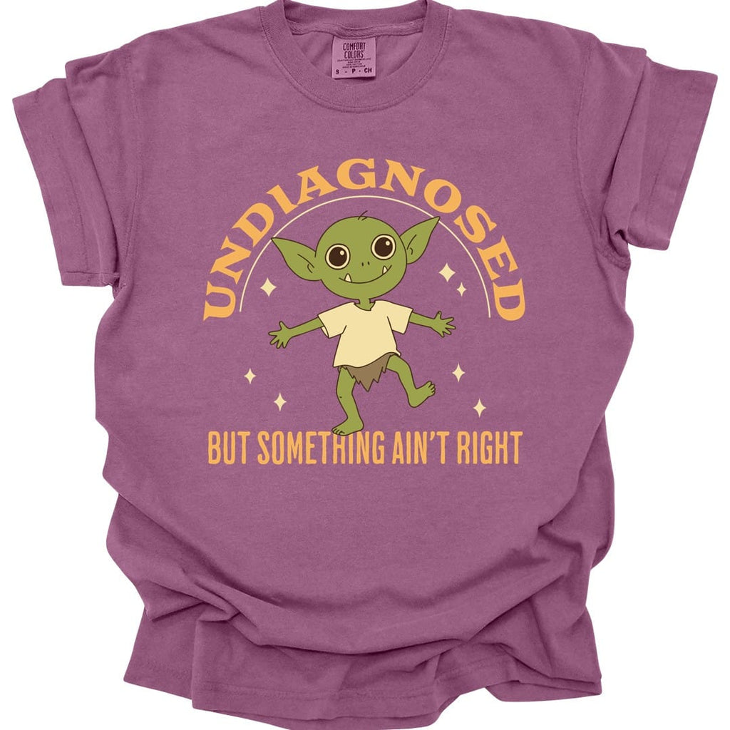 Undiagnosed But Something Ain't Right T-Shirt - Comfort Colors