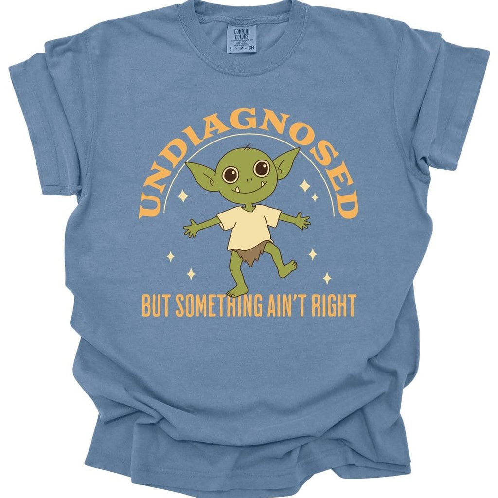 Undiagnosed But Something Ain't Right T-Shirt - Comfort Colors